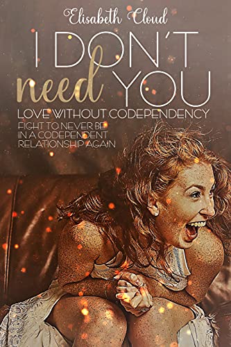 Codependency No More: How to Cure Codependency, Start to Love Yourself and Fight for No More Codependent Relationship Ever book cover