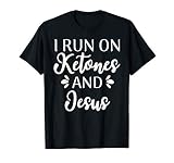 I Run On Ketones And Jesus Funny Keto Diet T-Shirt