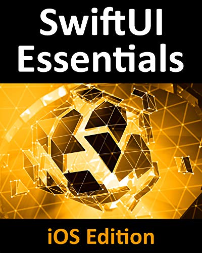 SwiftUI Essentials - iOS Edition: Learn to Develop iOS Apps using SwiftUI, Swift 5 and Xcode 11 book cover