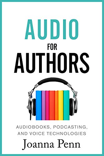 Audio For Authors: Audiobooks, Podcasting, And Voice Technologies (Books for Writers) book cover