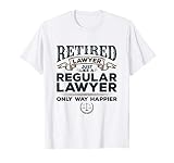 Lawyer Retirement Attorney Way Happier Retired Lawyer T Shir