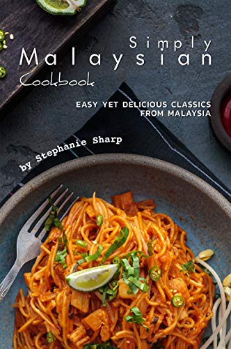 Simply Malaysian Cookbook: Easy yet Delicious Classics from Malaysia book cover