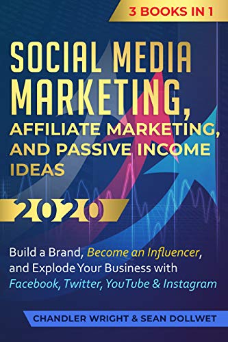 Social Media Marketing: Affiliate Marketing, and Passive Income Ideas 2020: 3 Books in 1 – Build a Brand, Become an Influencer, and Explode Your Business with Facebook, Twitter, YouTube & Instagram book cover