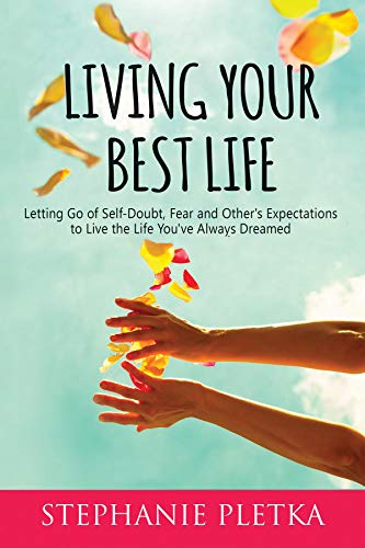 Living Your Best Life: Letting Go of Self-Doubt, Fear and Other's Expectations to Live the Life You've Always Dreamed book cover