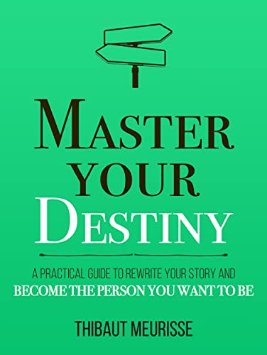 Master Your Destiny: A Practical Guide to Rewrite Your Story and Become the Person You Want to Be (Mastery Series Book 4) book cover