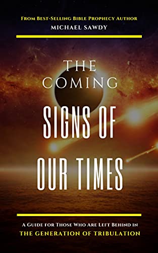 The COMING Signs of Our Times: A Guide for Those Who Are Left Behind in the Generation of Tribulation book cover