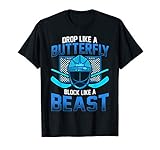 Ice Hockey Goalie Drop Like A Butterfly Block Like A Beast T-Shirt