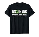 Engineer I'm Not Arguing Funny Engineering Quote Engineers T-Shirt Small