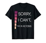 Sorry I Can T I M In Ketosis Keto Lifestyle Apparel Item T S
