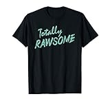 Funny Raw Food Pun Gift Totally Rawsome Raw Vegan T Shirt