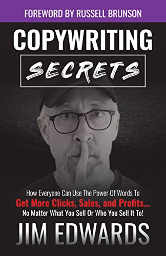 Copywriting Secrets: How Everyone Can Use The Power Of Words To Get More Clicks, Sales and Profits . . . No Matter What You Sell Or Who You Sell It To! book cover