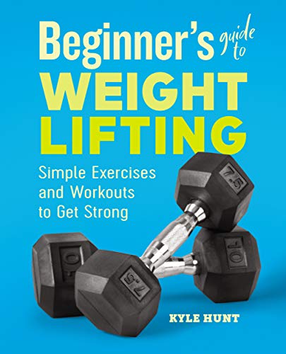 Beginner's Guide to Weight Lifting: Simple Exercises and Workouts to Get Strong book cover