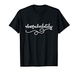 Absofuckinlutely Funny Graphic Tee Humorous Saying Gift T Sh