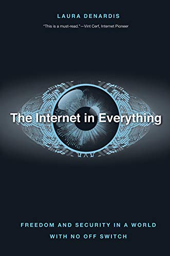 The Internet in Everything: Freedom and Security in a World with No Off Switch book cover