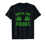 Show me Your Doobies Marijuana Weed Smoker T-Shirt