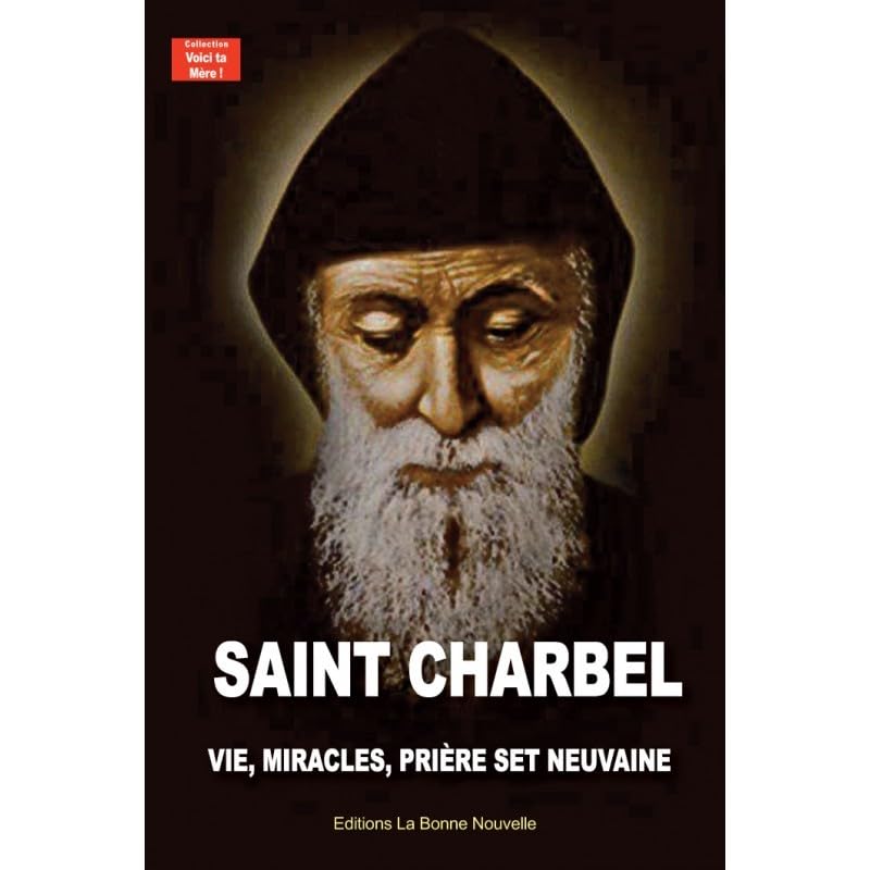 Saint Charbel. Vie, miracles, prières et neuvaine