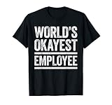 World's Okayest Employee T-Shirt Best Worker Ever T-Shirt