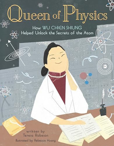 Queen of Physics: How Wu Chien Shiung Helped Unlock the Secrets of the Atom book cover