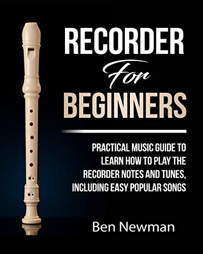 Recorder For Beginners: Practical Music Guide To Learn How To Play The Recorder instrument Music Notes And Tunes, Including Easy Popular Songs book cover