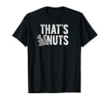 Funny Squirrel Gift - Hilarious That's Nuts Meme Crude Joke T-Shirt