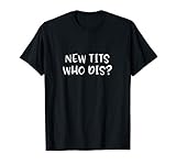 Funny Breast Implant Gift - New Tits Who Dis? T-Shirt