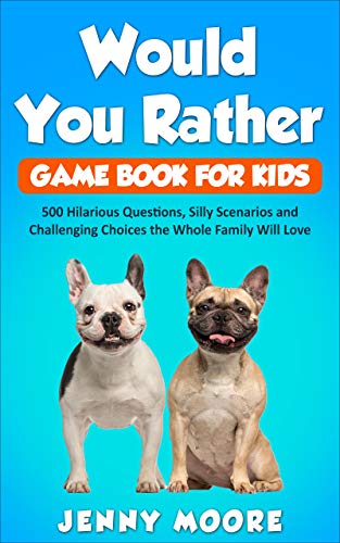Would You Rather Game Book for Kids: 500 Hilarious Questions, Silly Scenarios and Challenging Choices the Whole Family Will Love book cover