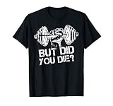 But Did You Die Funny Gym Workout Fitness Lover Gym Trainer