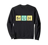 Bruh Funny Chemistry Gift Meme Periodic Table Meme Elements Sweatshirt
