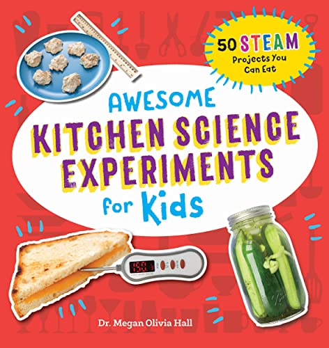 Awesome Kitchen Science Experiments for Kids: 50 Steam Projects You Can Eat! book cover