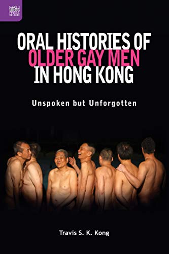 Oral Histories of Older Gay Men in Hong Kong: Unspoken but Unforgotten book cover