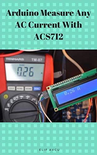 Arduino Measure Any AC Current With ACS712 book cover
