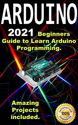 Arduino: 2020 Beginners Guide to Learn Arduino Programming. Amazing Projects included . book cover