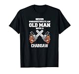 NEVER UNDERESTIMATE AN OLD MAN CHAINSAW CARPENTER LUMBERJACK T-Shirt