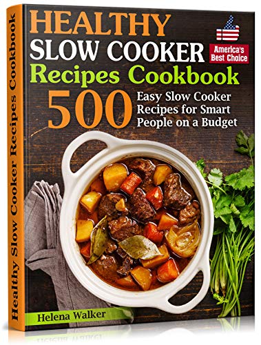 Healthy Slow Cooker Recipes Cookbook: 500 Easy Slow Cooker Recipes for Smart People on a Budget. (Bonus! Low-Carb, Keto, Vegan, Vegetarian and Mediterranean Crock Pot Recipes) book cover
