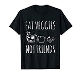 Eat Veggies Not Friends - Vegan & Vegetarian T-Shirt
