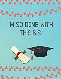 'I'm So Done With This B.S': Sarcasm Journal: Humour for Graduates-Personal Notebook and Diary