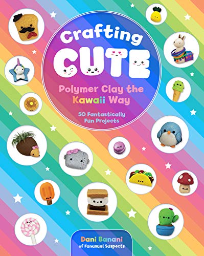 Crafting Cute: Polymer Clay the Kawaii Way: 50 Fantastically Fun Projects book cover