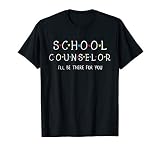 Cute School Counselor Tee I Ll Be There For You Gift T Shirt