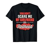 You Don T Scare Me My Girlfriend Is A Redhead Funny Gift T S