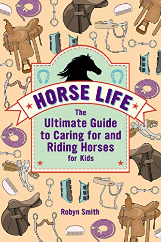 Horse Life: The Ultimate Guide to Caring for and Riding Horses for Kids book cover