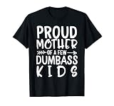 Proud Mother Of A Few Dumbass Kids Mother's day Gift Women T-Shirt