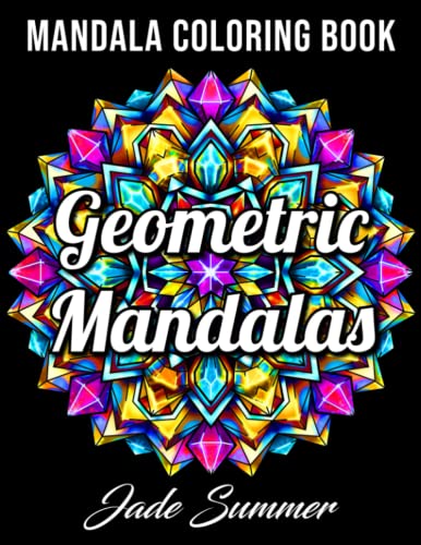 Geometric Mandalas: An Adult Coloring Book with 50 Unique Mandalas for Relaxation and Stress Relief book cover