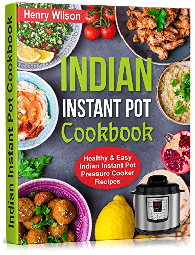 Indian Instant Pot Cookbook: Healthy and Easy Indian Instant Pot Pressure Cooker Recipes. book cover