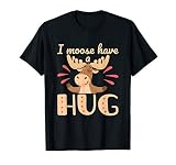 I Moose Have a Hug Funny Wildlife Animal Pun T-Shirt
