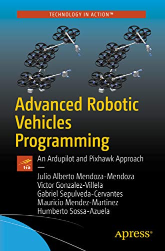 Advanced Robotic Vehicles Programming: An Ardupilot and Pixhawk Approach book cover