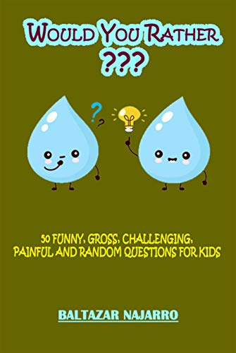 Would You Rather ??? 50 Funny, Gross, Challenging, Painful and Random Questions for Kids book cover