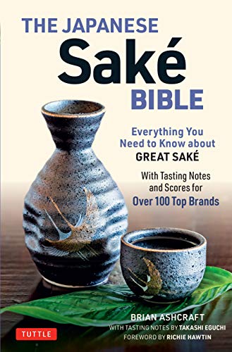 The Japanese Sake Bible: Everything You Need to Know About Great Sake - With Tasting Notes and Scores for 100 Top Brands book cover