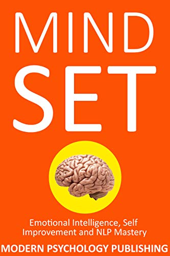 Mindset: Emotional Intelligence, Self Improvement & NLP Mastery (Complete Mindset Makeover, Memory Improvement, Emotional Intelligence, Focus Techniques, Neuro-Linguistic Programming) book cover