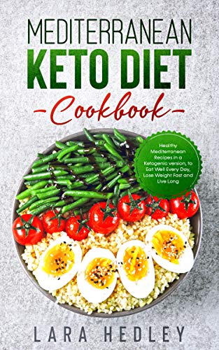 MEDITERRANEAN KETO DIET COOKBOOK: Healthy Mediterranean Recipes in a Ketogenic version, to Eat Well Every Day, Lose Weight Fast and Live Long book cover