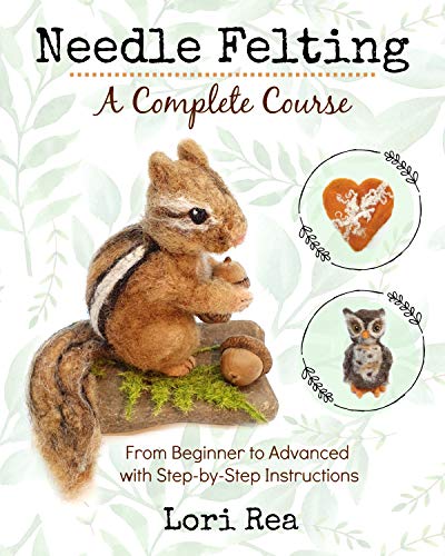 Needle Felting - A Complete Course: From Beginner to Advanced with Step-by-Step Instructions book cover